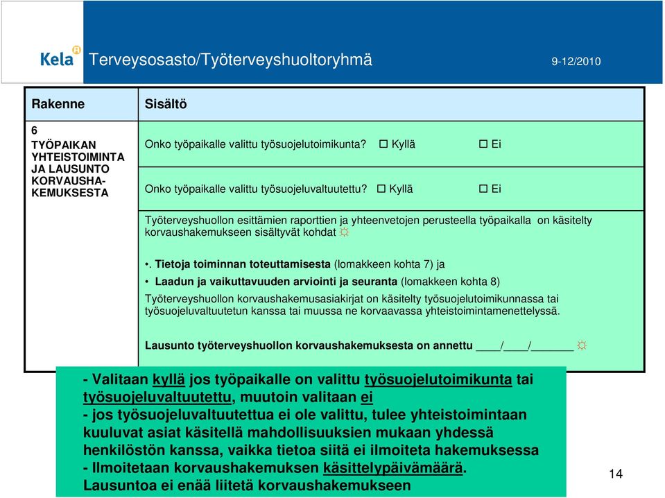 Tietoja toiminnan toteuttamisesta (lomakkeen kohta 7) ja Laadun ja vaikuttavuuden arviointi ja seuranta (lomakkeen kohta 8) Työterveyshuollon korvaushakemusasiakirjat on käsitelty