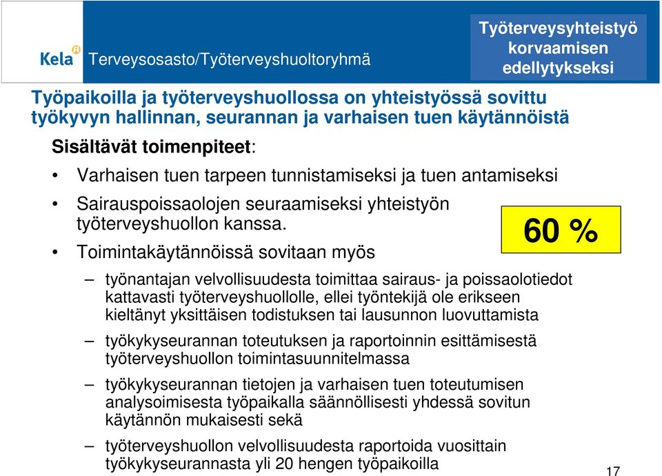 Toimintakäytännöissä sovitaan myös työnantajan velvollisuudesta toimittaa sairaus- ja poissaolotiedot kattavasti työterveyshuollolle, ellei työntekijä ole erikseen kieltänyt yksittäisen todistuksen