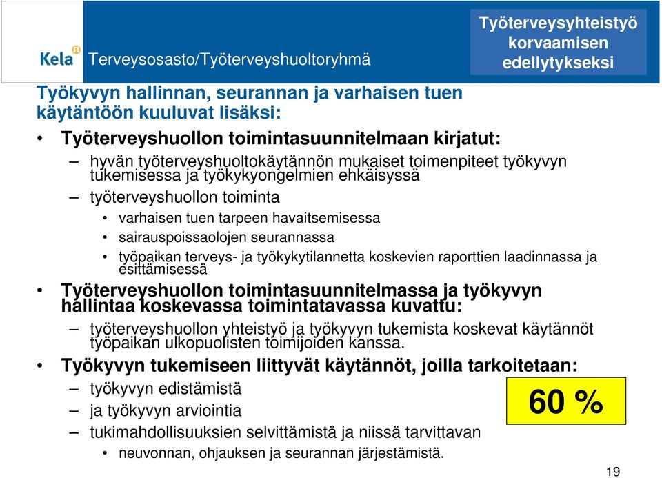 havaitsemisessa sairauspoissaolojen seurannassa työpaikan terveys- ja työkykytilannetta koskevien raporttien laadinnassa ja esittämisessä Työterveyshuollon toimintasuunnitelmassa ja työkyvyn