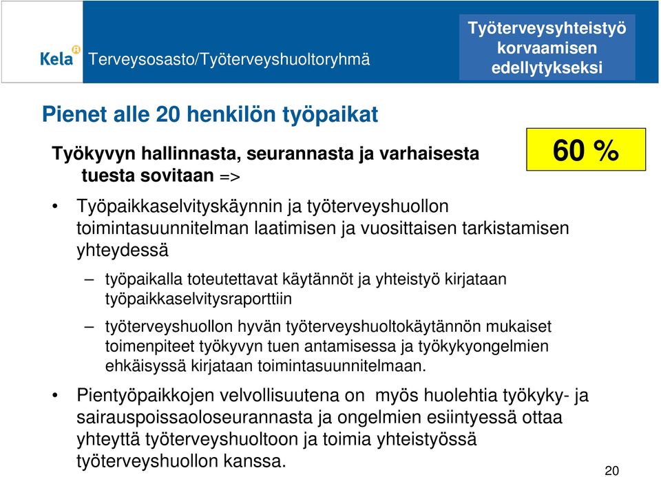 työpaikkaselvitysraporttiin työterveyshuollon hyvän työterveyshuoltokäytännön mukaiset toimenpiteet työkyvyn tuen antamisessa ja työkykyongelmien ehkäisyssä kirjataan toimintasuunnitelmaan.