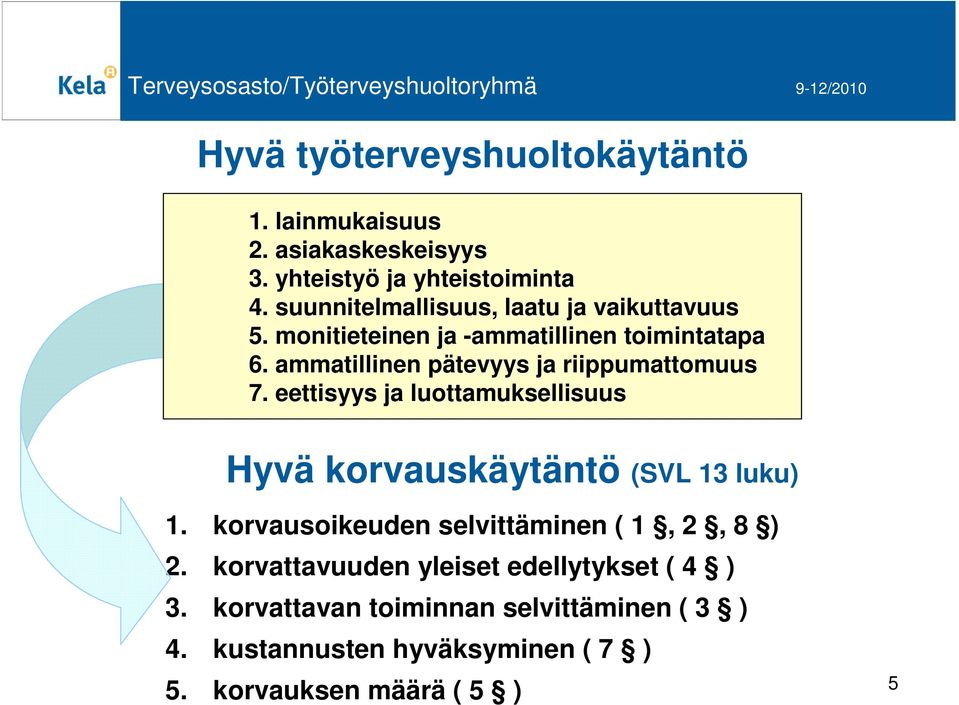 ammatillinen pätevyys ja riippumattomuus 7. eettisyys ja luottamuksellisuus Hyvä korvauskäytäntö (SVL 13 luku) 1.