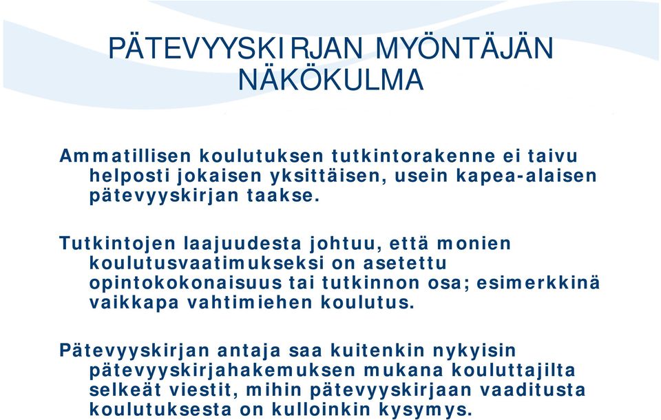Tutkintojen laajuudesta johtuu, että monien koulutusvaatimukseksi on asetettu opintokokonaisuus tai tutkinnon osa;