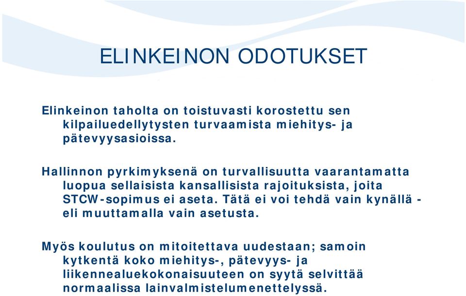 Hallinnon pyrkimyksenä on turvallisuutta vaarantamatta luopua sellaisista kansallisista rajoituksista, joita STCW-sopimus ei