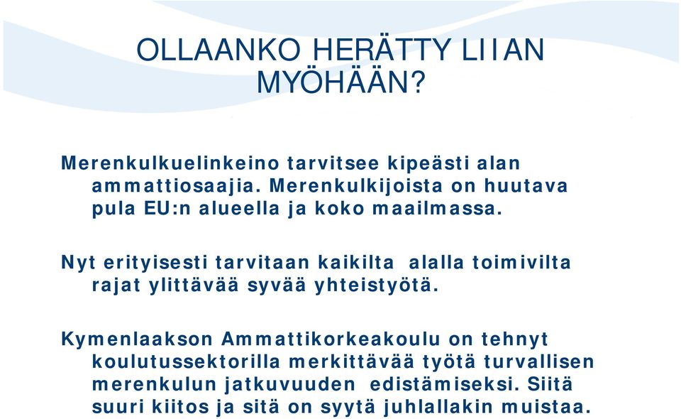 Nyt erityisesti tarvitaan kaikilta alalla toimivilta rajat ylittävää syvää yhteistyötä.