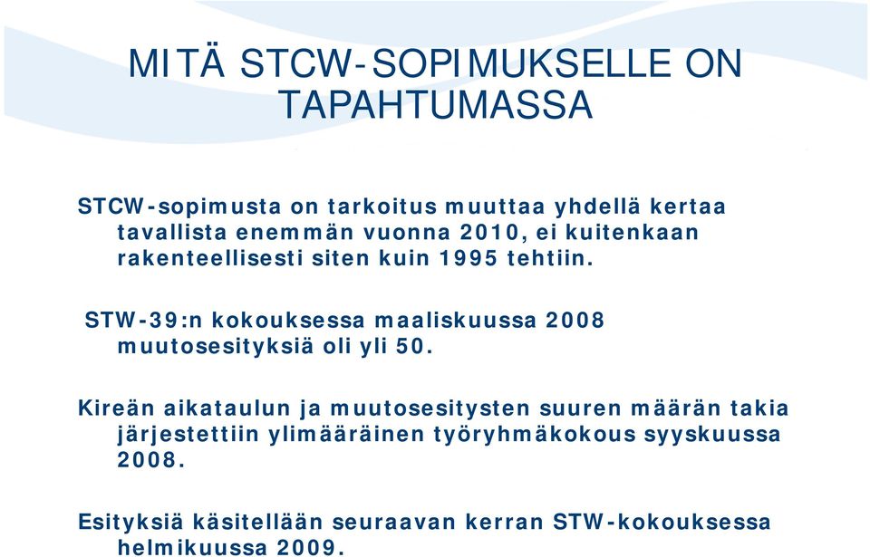 STW-39:n kokouksessa maaliskuussa 2008 muutosesityksiä oli yli 50.