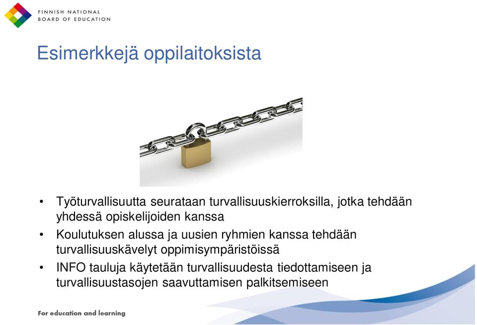 kanssa tehdään turvallisuuskävelyt oppimisympäristöissä INFO tauluja käytetään