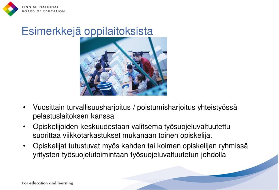 työsuojeluvaltuutettu suorittaa viikkotarkastukset mukanaan toinen opiskelija.