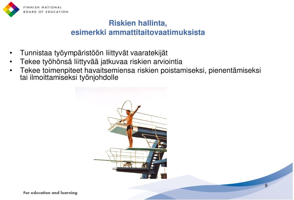 jatkuvaa riskien arviointia Tekee toimenpiteet havaitsemiensa