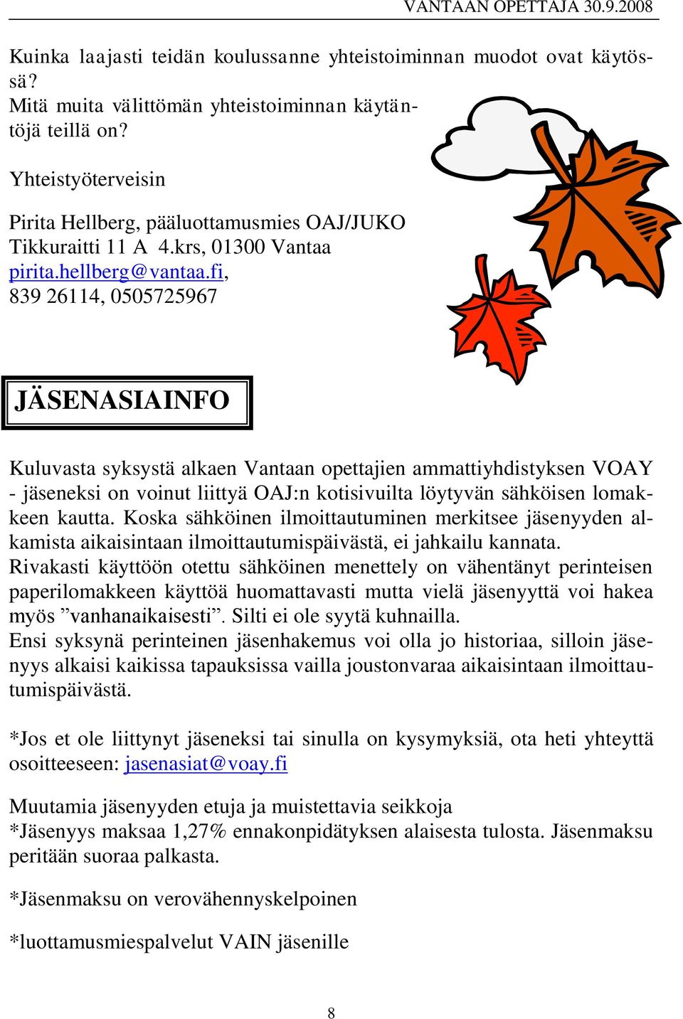 fi, 839 26114, 0505725967 JÄSENASIAINFO Kuluvasta syksystä alkaen Vantaan opettajien ammattiyhdistyksen VOAY - jäseneksi on voinut liittyä OAJ:n kotisivuilta löytyvän sähköisen lomakkeen kautta.