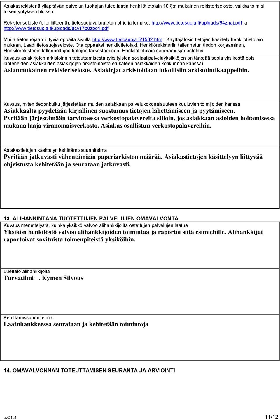 pdf Muita tietosuojaan liittyviä oppaita sivulla http://www.tietosuoja.fi/1582.