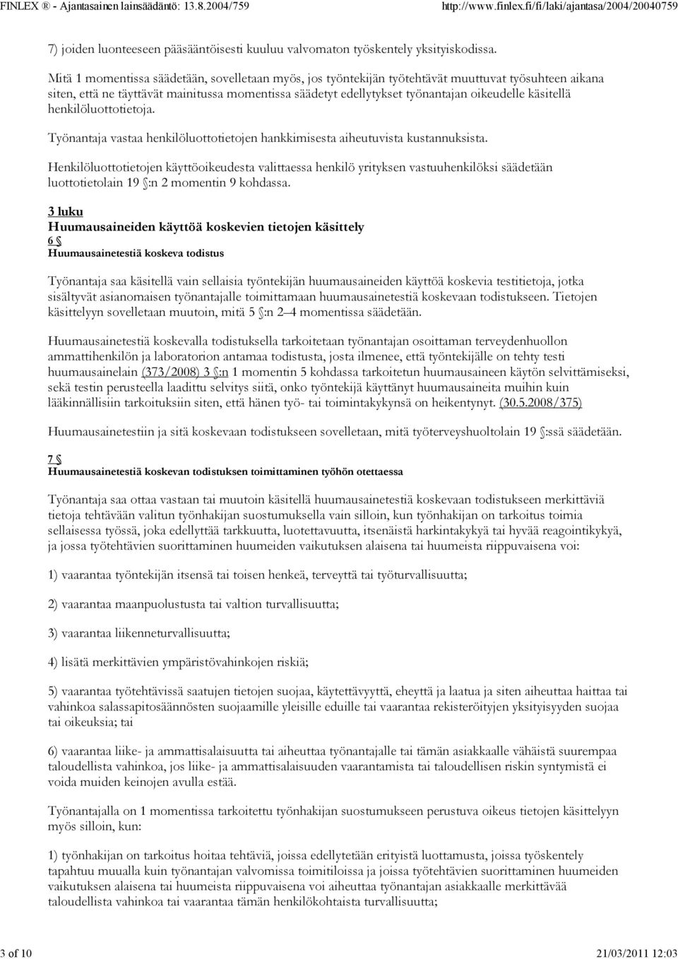 käsitellä henkilöluottotietoja. Työnantaja vastaa henkilöluottotietojen hankkimisesta aiheutuvista kustannuksista.