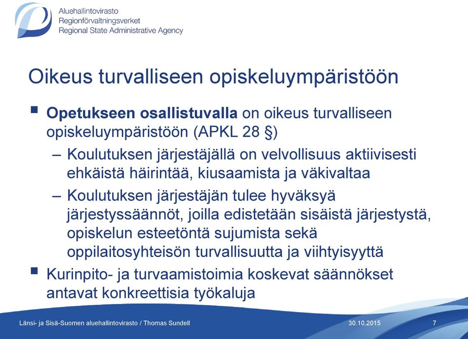 järjestäjän tulee hyväksyä järjestyssäännöt, joilla edistetään sisäistä järjestystä, opiskelun esteetöntä sujumista sekä