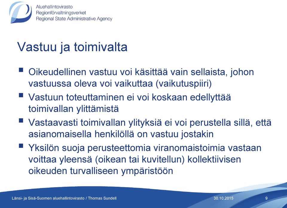 ylityksiä ei voi perustella sillä, että asianomaisella henkilöllä on vastuu jostakin Yksilön suoja