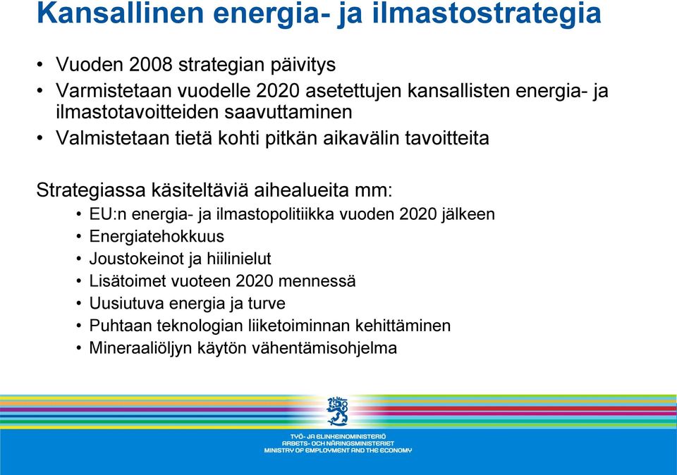 aihealueita mm: EU:n energia- ja ilmastopolitiikka vuoden 2020 jälkeen Energiatehokkuus Joustokeinot ja hiilinielut Lisätoimet