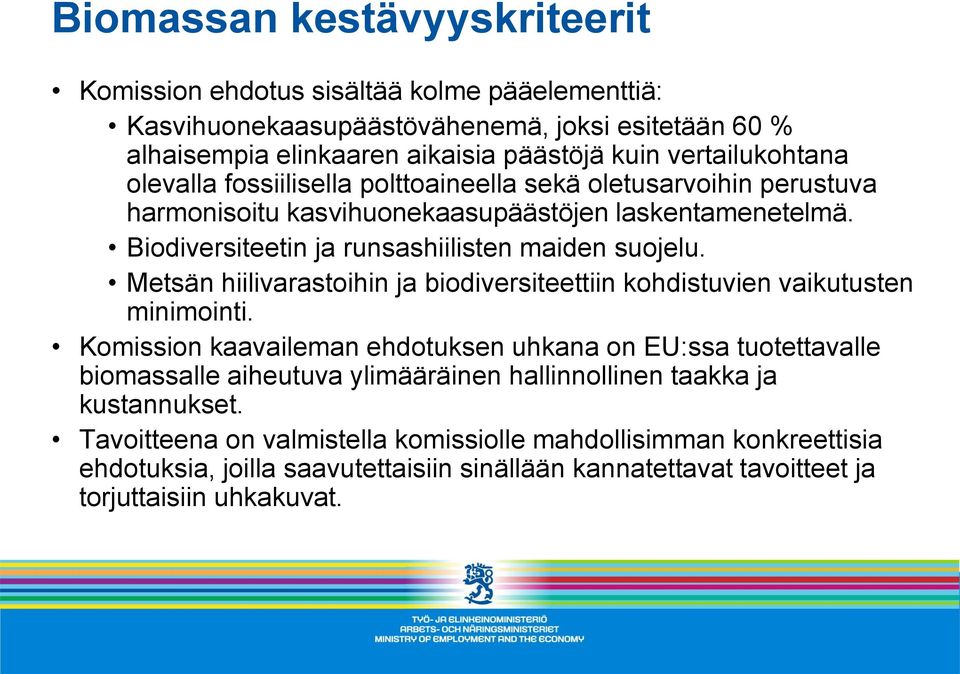 Biodiversiteetin ja runsashiilisten maiden suojelu. Metsän hiilivarastoihin ja biodiversiteettiin kohdistuvien vaikutusten minimointi.