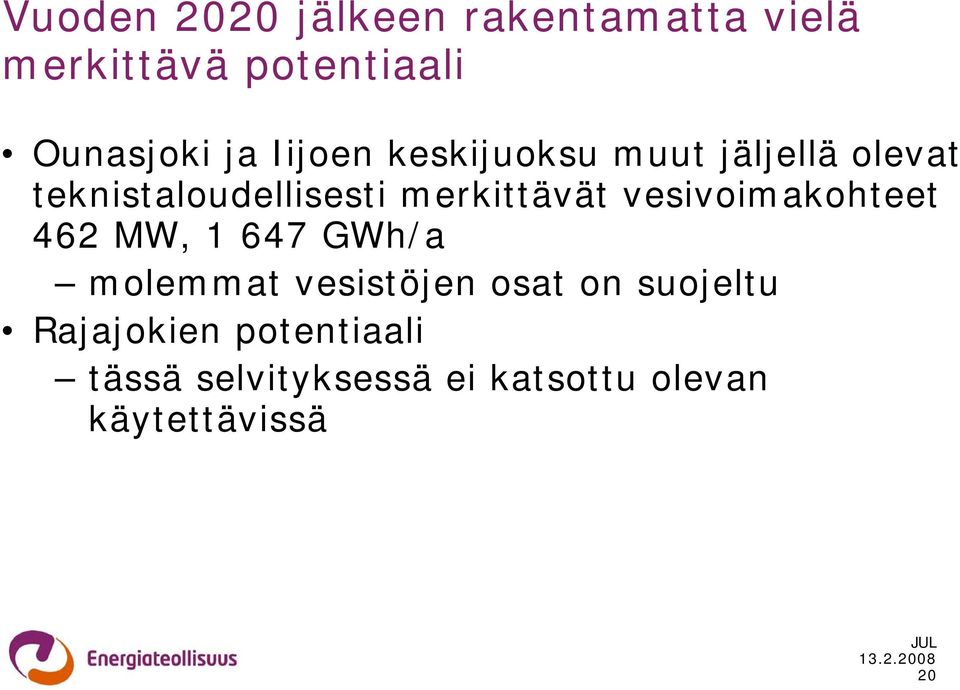 vesivoimakohteet 462 MW, 1 647 GWh/a molemmat vesistöjen osat on suojeltu