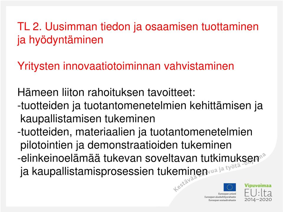 ja kaupallistamisen tukeminen -tuotteiden, materiaalien ja tuotantomenetelmien pilotointien ja