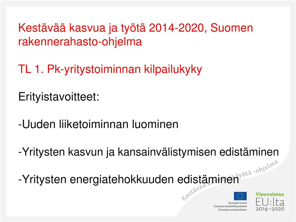 Pk-yritystoiminnan kilpailukyky Erityistavoitteet: -Uuden