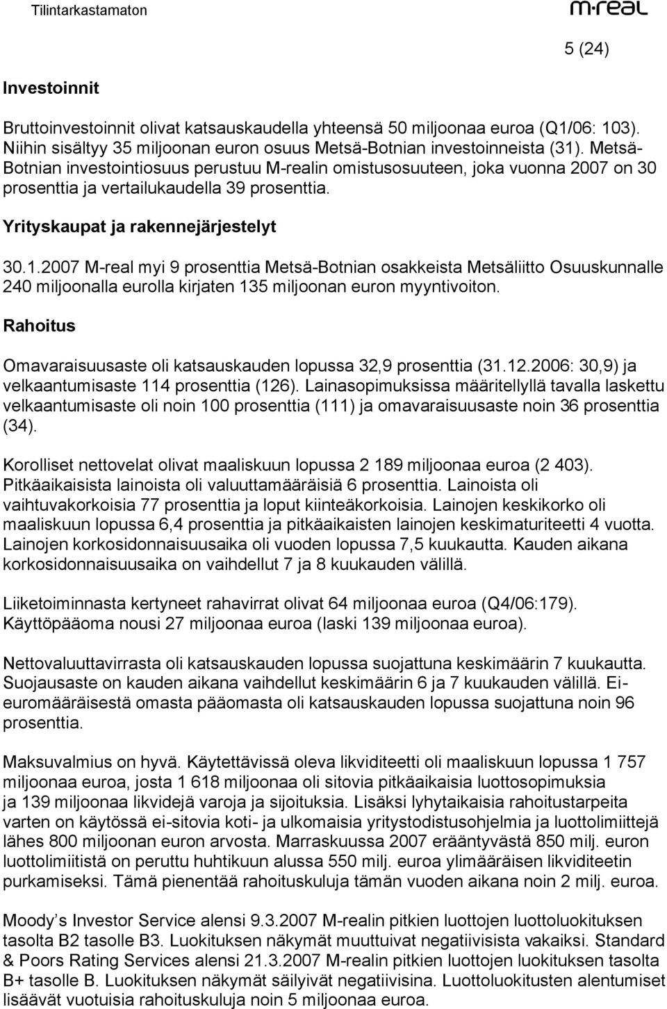 2007 M-real myi 9 prosenttia Metsä-Botnian osakkeista Metsäliitto Osuuskunnalle 240 miljoonalla eurolla kirjaten 135 miljoonan euron myyntivoiton.