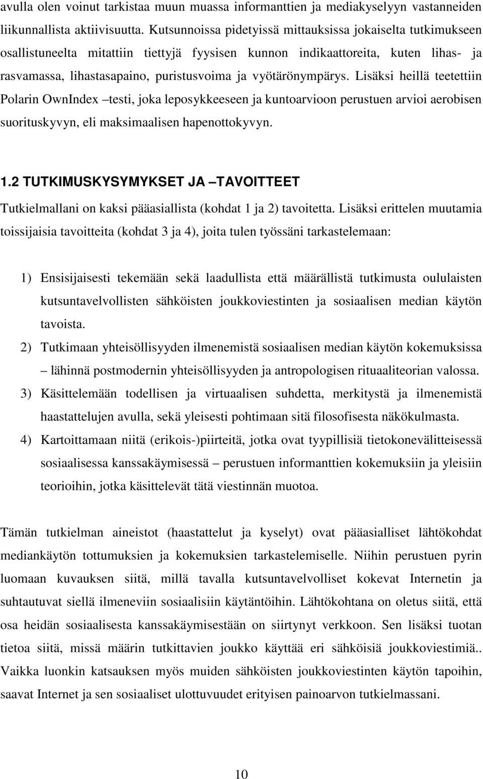 vyötärönympärys. Lisäksi heillä teetettiin Polarin OwnIndex testi, joka leposykkeeseen ja kuntoarvioon perustuen arvioi aerobisen suorituskyvyn, eli maksimaalisen hapenottokyvyn. 1.