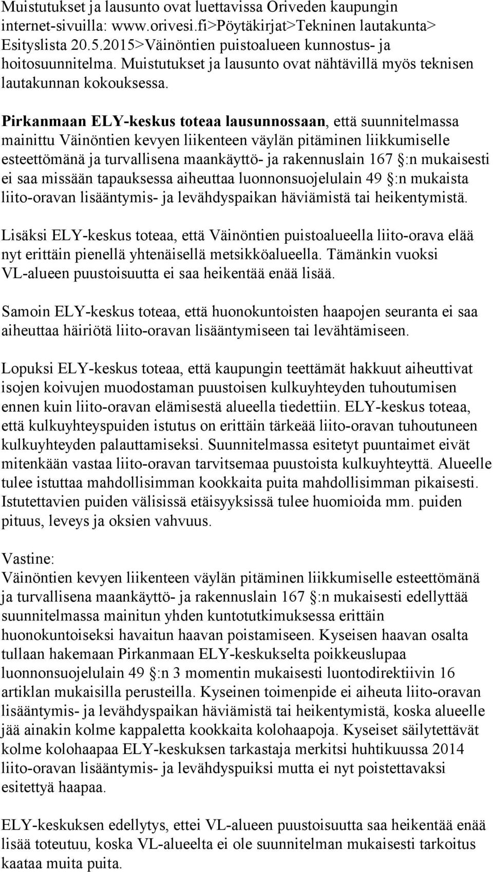 Pirkanmaan ELY-keskus toteaa lausunnossaan, että suunnitelmassa mainittu Väinöntien kevyen liikenteen väylän pitäminen liikkumiselle esteettömänä ja turvallisena maankäyttö- ja rakennuslain 167 :n