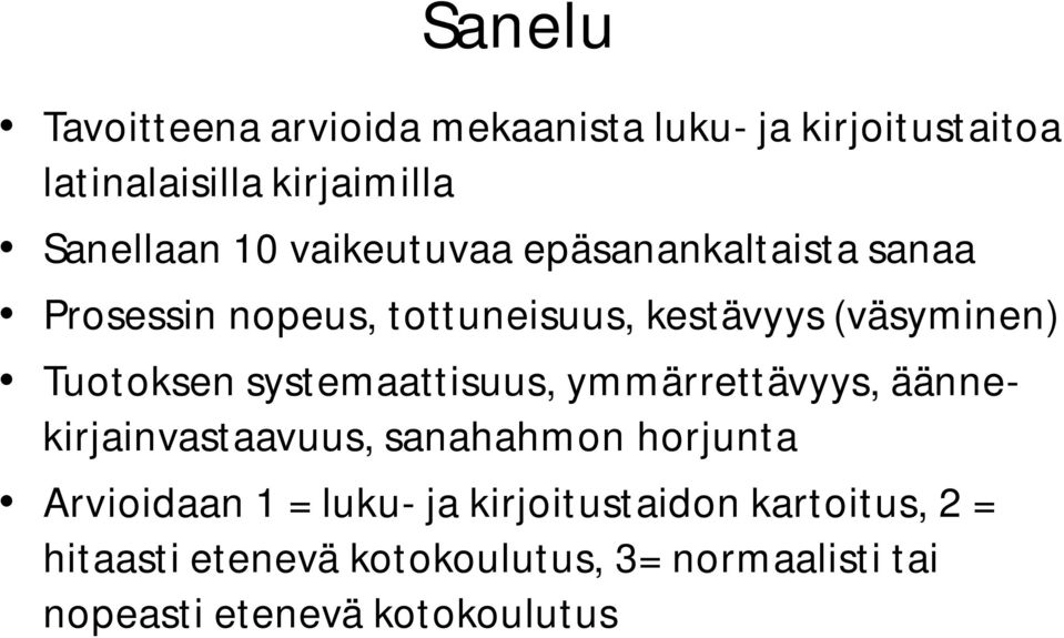 systemaattisuus, ymmärrettävyys, äännekirjainvastaavuus, sanahahmon horjunta Arvioidaan 1 = luku- ja