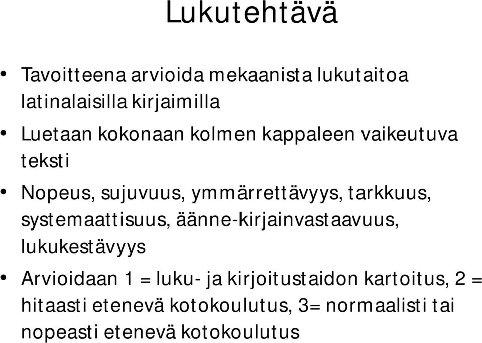 systemaattisuus, äänne-kirjainvastaavuus, lukukestävyys Arvioidaan 1 = luku- ja