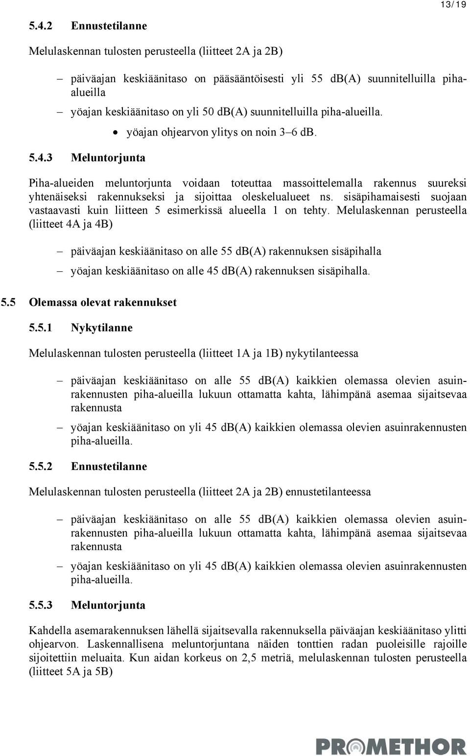 suunnitelluilla piha-alueilla. yöajan ohjearvon ylitys on noin 3 6 db. 5.4.