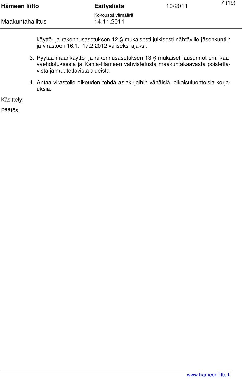 Pyytää maankäyttö- ja rakennusasetuksen 13 mukaiset lausunnot em.
