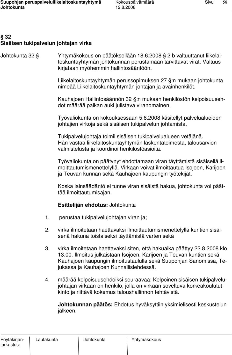 Kauhajoen Hallintosäännön 32 :n mukaan henkilöstön kelpoisuusehdot määrää paikan auki julistava viranomainen. Työvaliokunta on kokouksessaan 5.8.