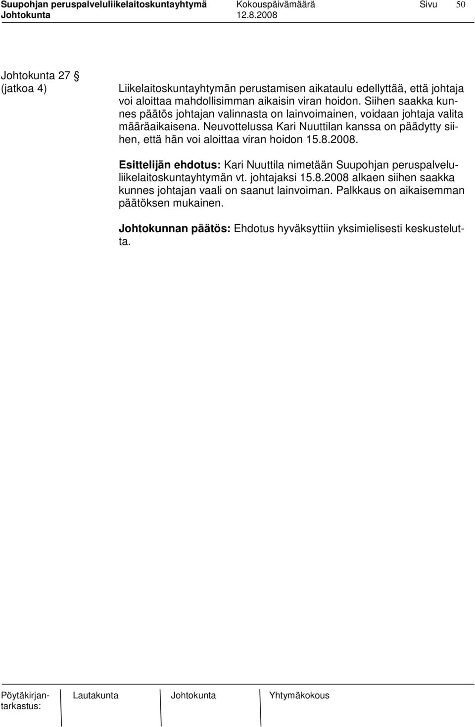 Neuvottelussa Kari Nuuttilan kanssa on päädytty siihen, että hän voi aloittaa viran hoidon 15.8.2008.
