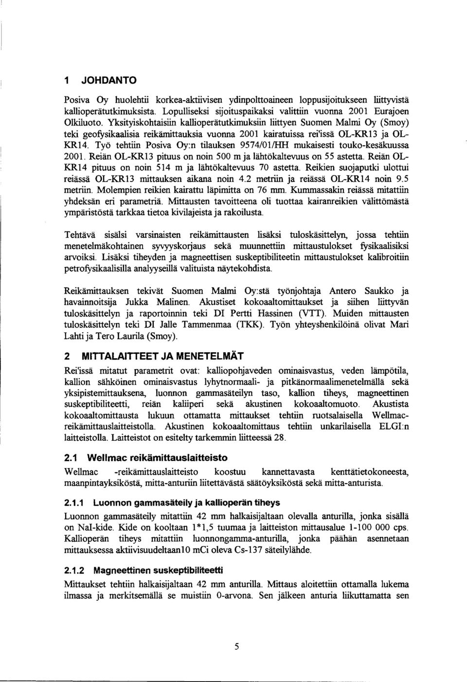 Työ tehtn Posva Oy:n tlauksen 9574//HH mukasest toukokesäkuussa 2. Reän OLKR3 ptuus on non 5 mja lähtökaltevuus on 55 astetta. Reän OL KR4 ptuus on non 54 m ja lähtökaltevuus 7 astetta.