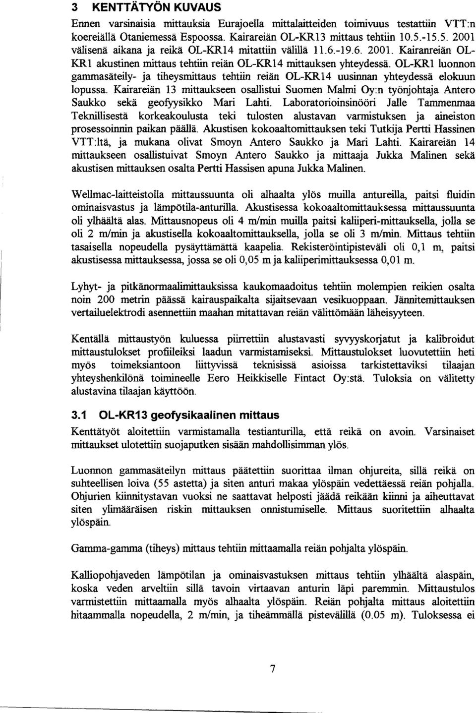Karareän 3 mttaukseen osallstu Suomen Malm Oy:n työnjohtaja Antero Saukko sekä geofyyskko Mar Laht.