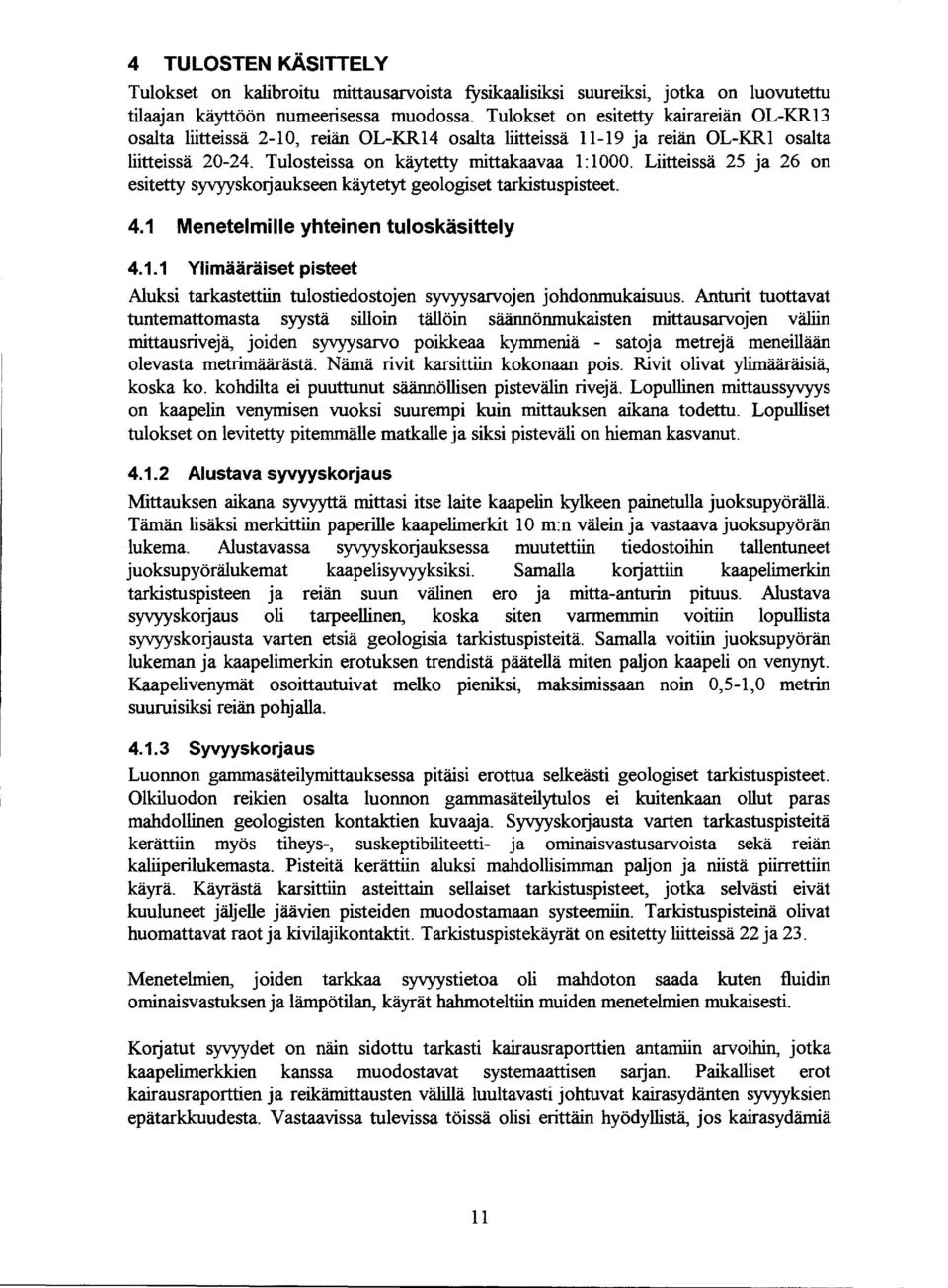 Lttessä 25 ja 26 on estetty syvyyskotjaukseen käytetyt geologset tarkstuspsteet. 4. Menetelmlle yhtenen tuloskästtely 4.