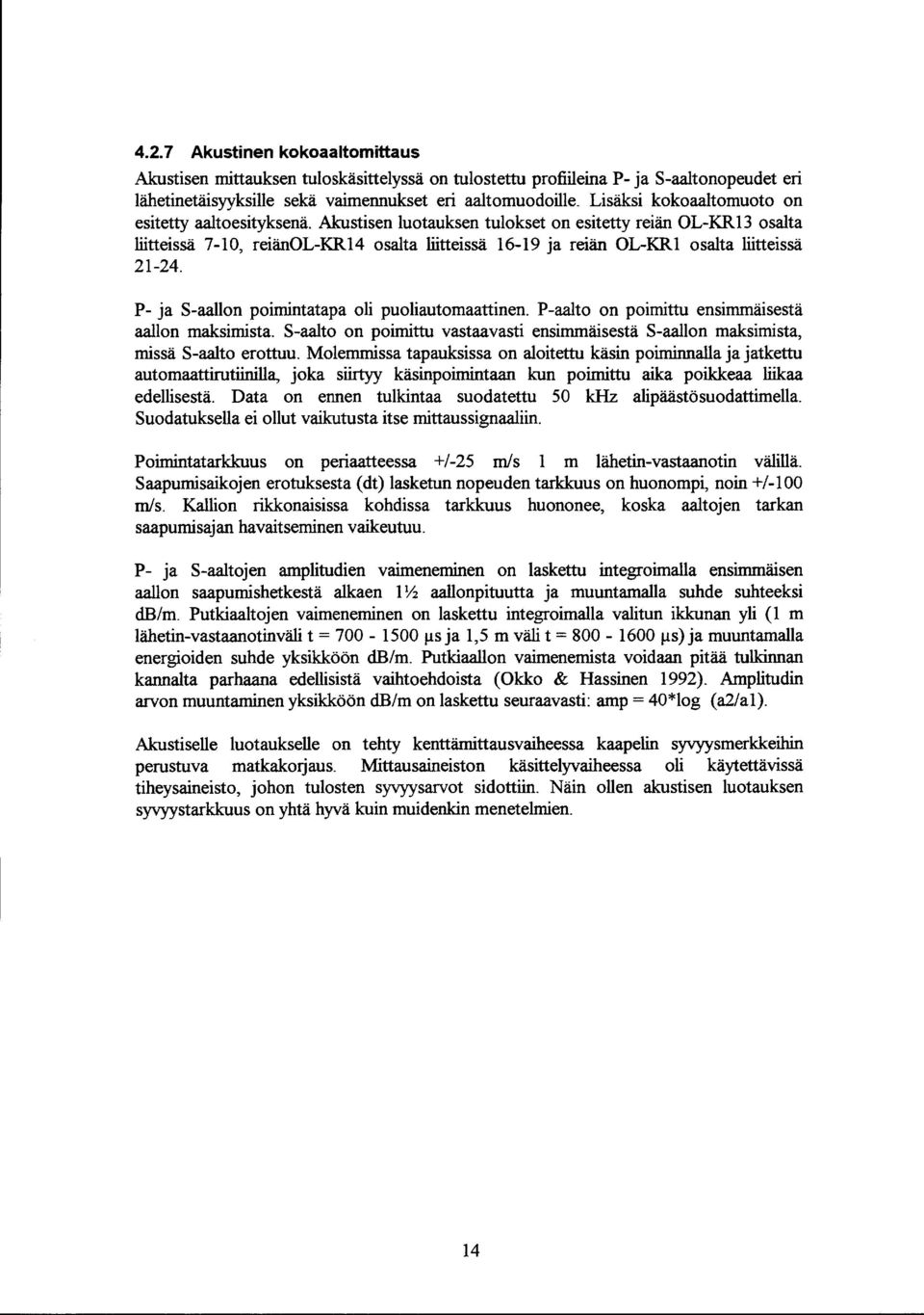 P ja Saallon pomntatapa ol puolautomaattnen. Paalto on pomttu ensmmäsestä aallon maksmsta. Saalto on pomttu vastaavast ensmmäsestä Saallon maksmsta, mssä Saalto erottuu.