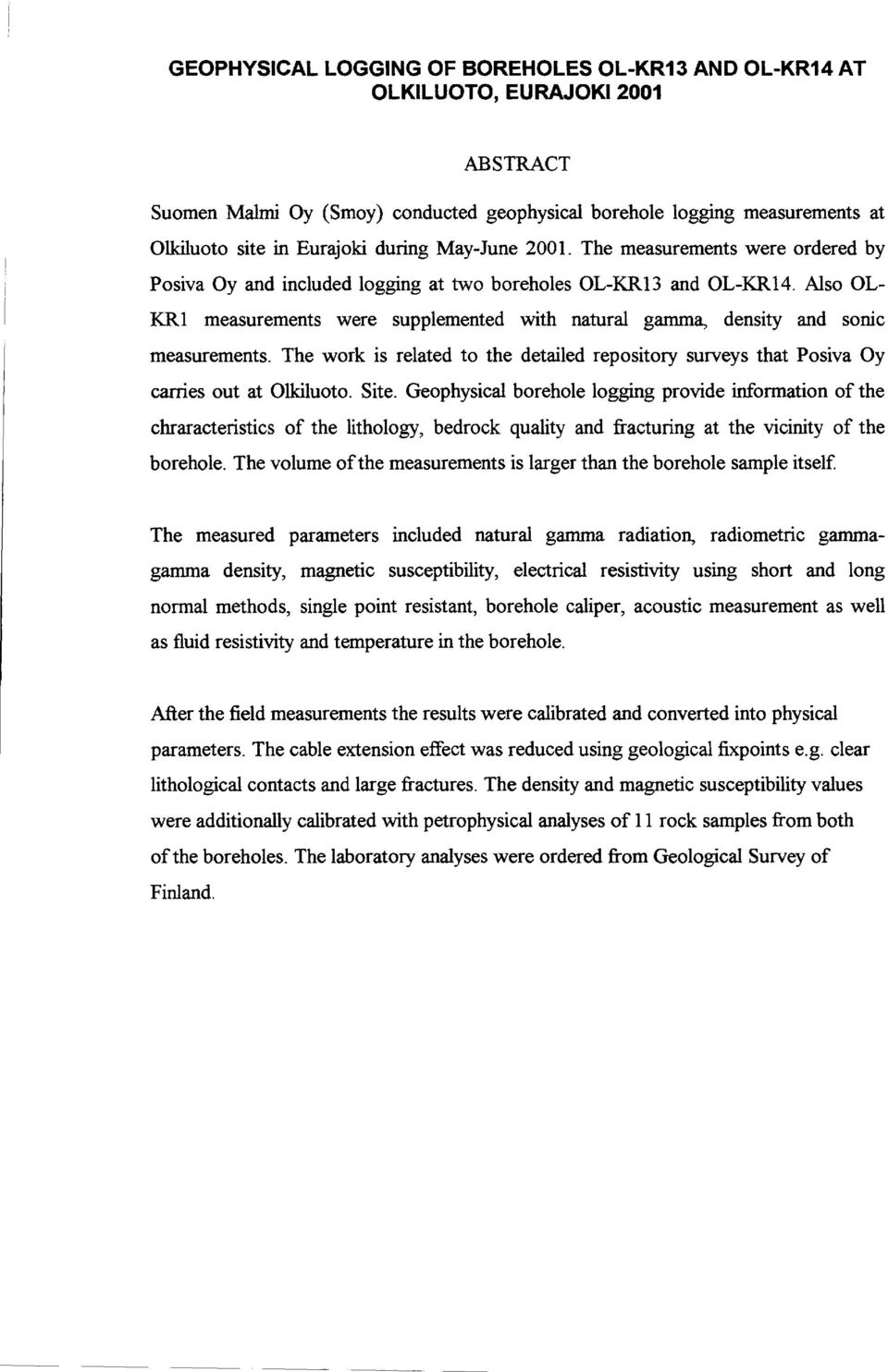 The work s related to the detaled repostory surveys that Posva Oy carres out at Olkluoto. Ste.