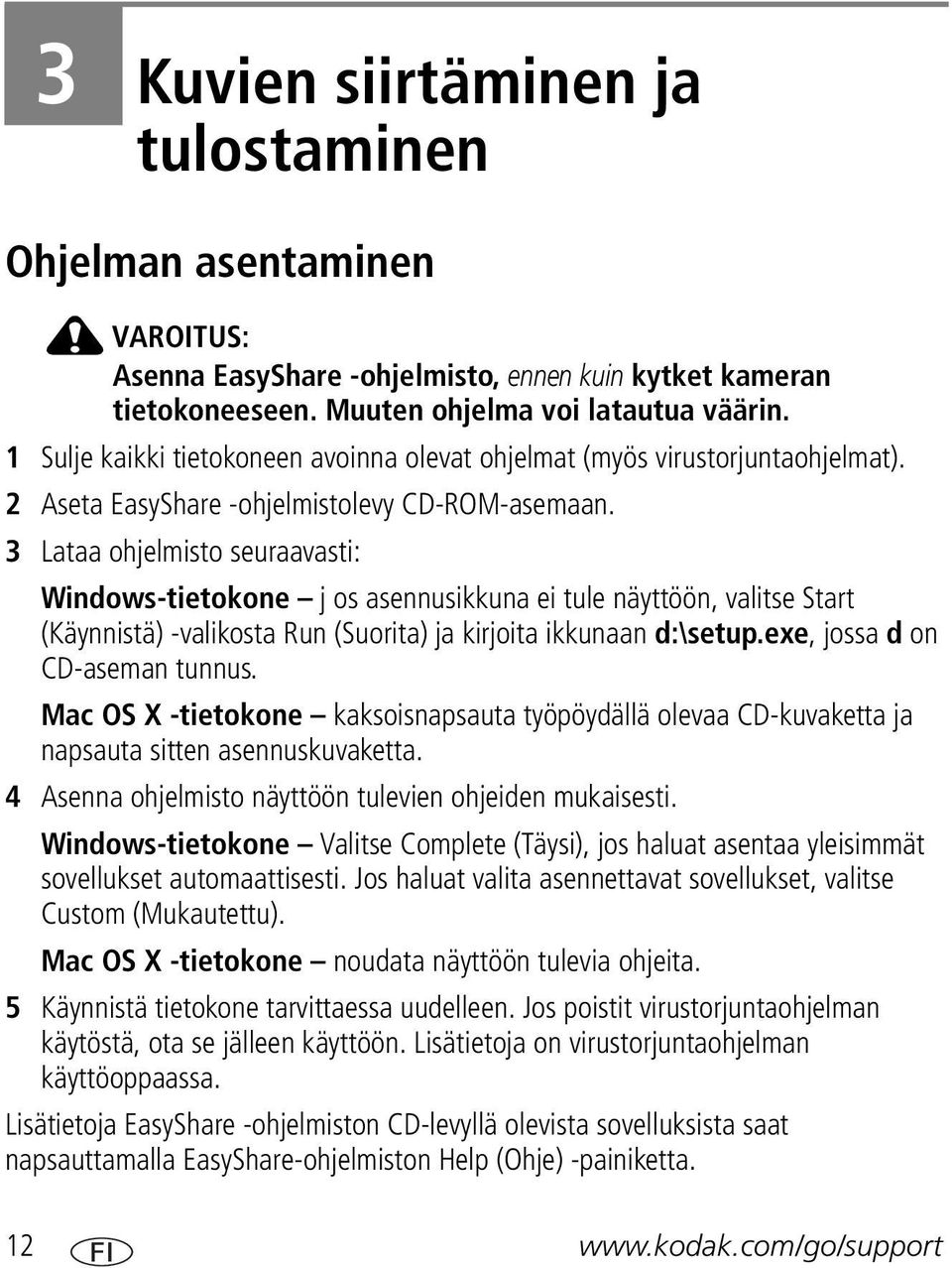 3 Lataa ohjelmisto seuraavasti: Windows-tietokone j os asennusikkuna ei tule näyttöön, valitse Start (Käynnistä) -valikosta Run (Suorita) ja kirjoita ikkunaan d:\setup.