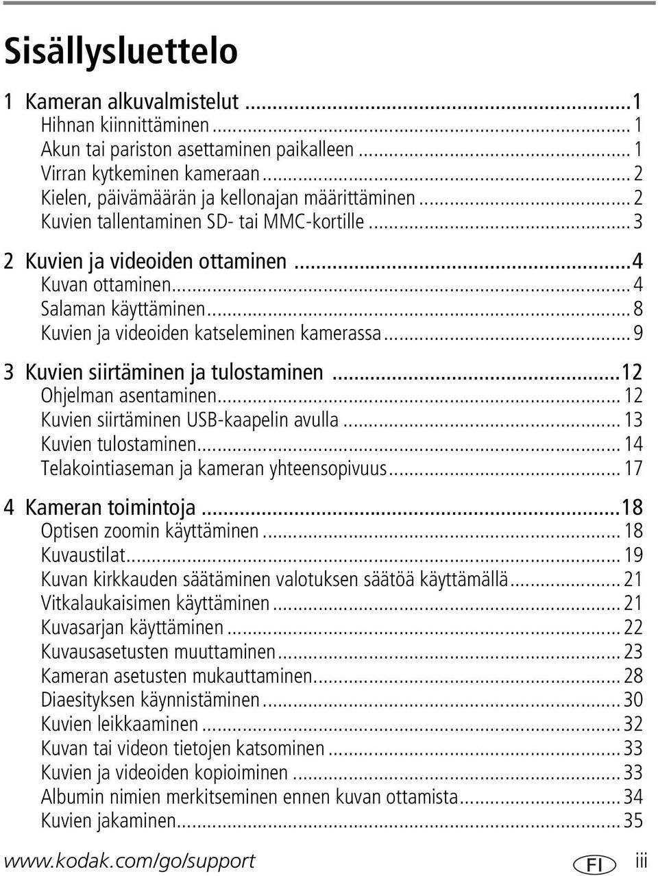 ..9 3 Kuvien siirtäminen ja tulostaminen...12 Ohjelman asentaminen...12 Kuvien siirtäminen USB-kaapelin avulla...13 Kuvien tulostaminen...14 Telakointiaseman ja kameran yhteensopivuus.