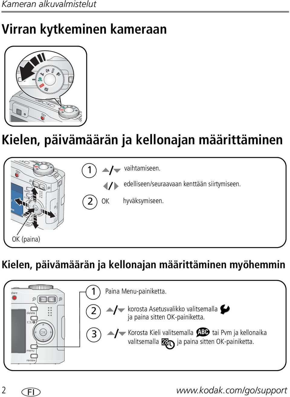 OK (paina) Kielen, päivämäärän ja kellonajan määrittäminen myöhemmin 1 2 3 Paina Menu-painiketta.