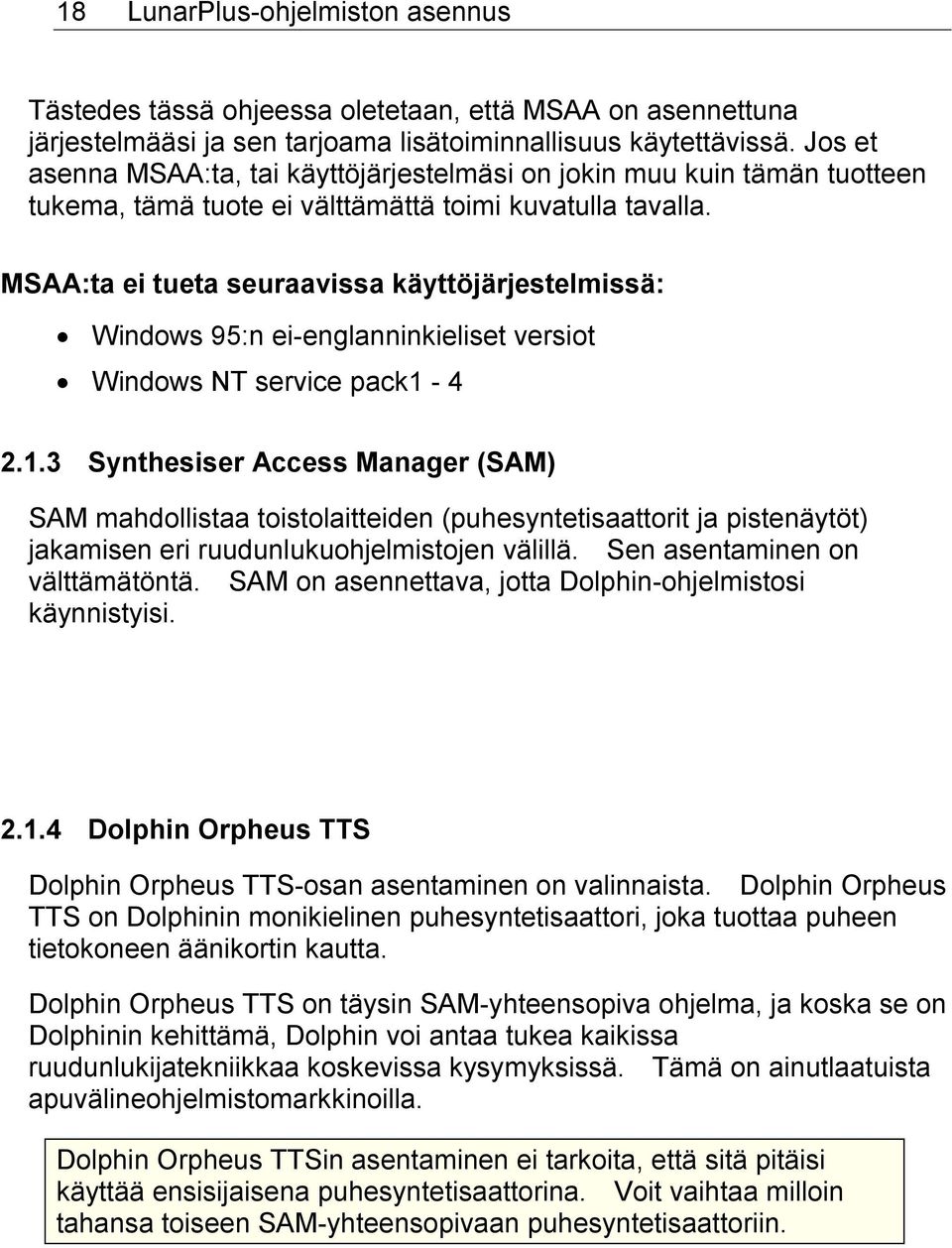 MSAA:ta ei tueta seuraavissa käyttöjärjestelmissä: Windows 95:n ei-englanninkieliset versiot Windows NT service pack1-