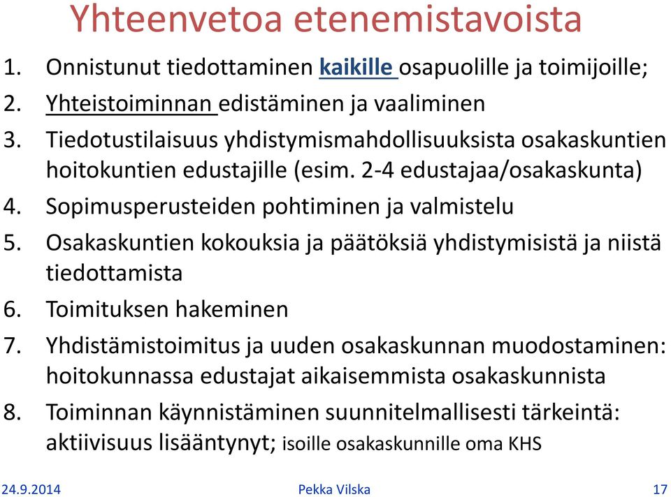 Sopimusperusteiden pohtiminen ja valmistelu 5. Osakaskuntien kokouksia ja päätöksiä yhdistymisistä ja niistä tiedottamista 6. Toimituksen hakeminen 7.