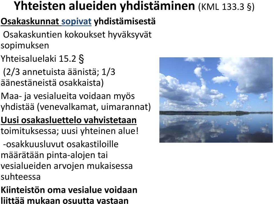 2 (2/3 annetuista äänistä; 1/3 äänestäneistä osakkaista) Maa- ja vesialueita voidaan myös yhdistää (venevalkamat, uimarannat)