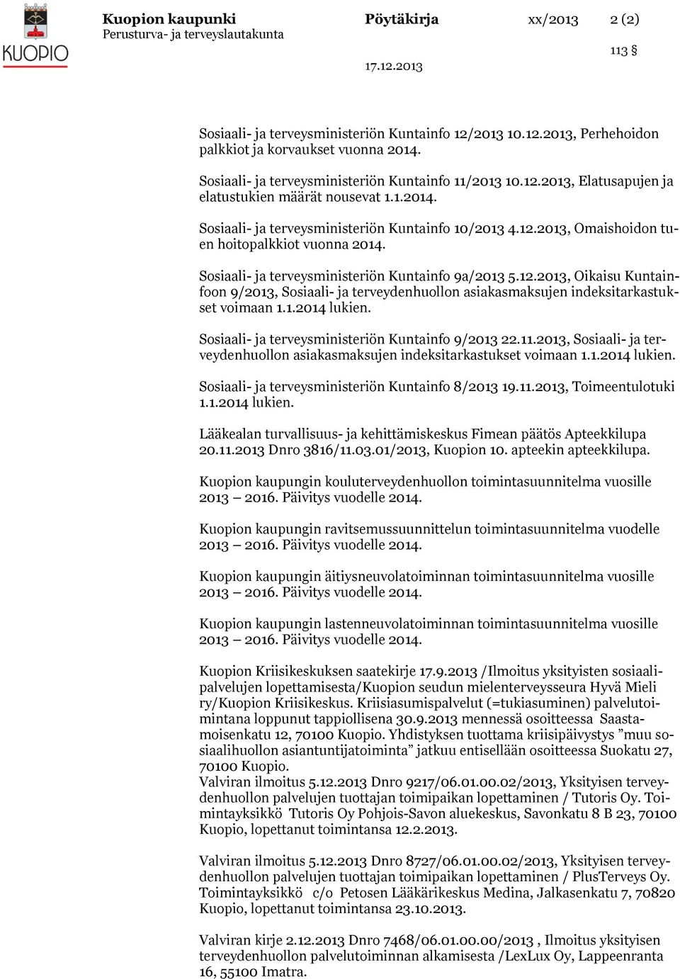 Sosiaali- ja terveysministeriön Kuntainfo 9a/2013 5.12.2013, Oikaisu Kuntainfoon 9/2013, Sosiaali- ja terveydenhuollon asiakasmaksujen indeksitarkastukset voimaan 1.1.2014 lukien.