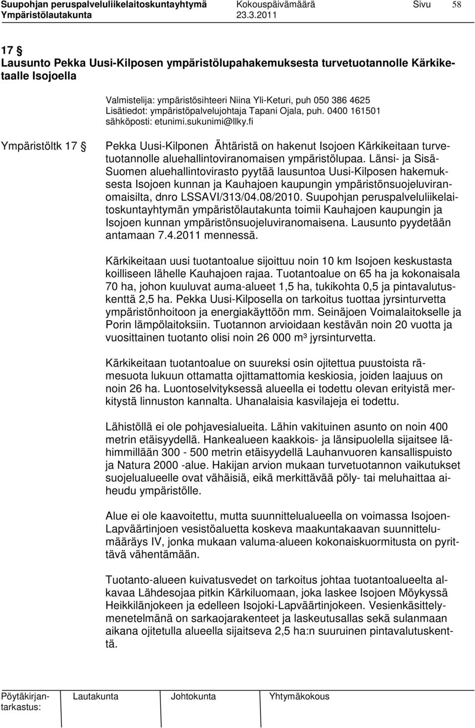 fi Ympäristöltk 17 Pekka Uusi-Kilponen Ähtäristä on hakenut Isojoen Kärkikeitaan turvetuotannolle aluehallintoviranomaisen ympäristölupaa.