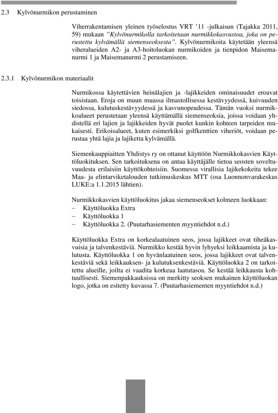 Eroja on muun muassa ilmastollisessa kestävyydessä, kuivuuden siedossa, kulutuskestävyydessä ja kasvunopeudessa.