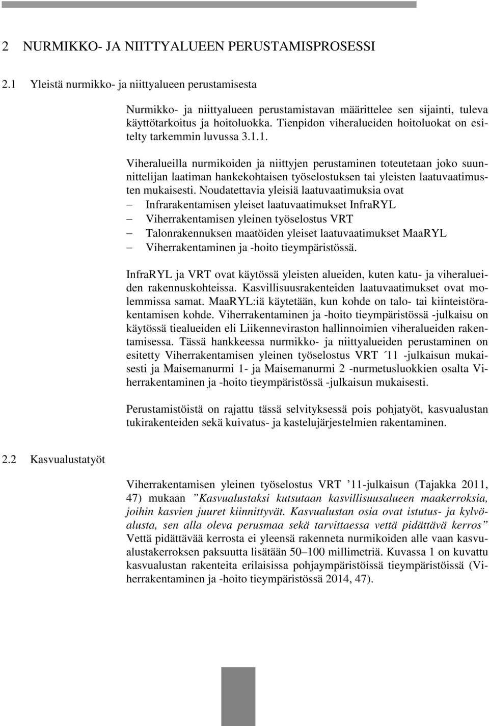 Tienpidon viheralueiden hoitoluokat on esitelty tarkemmin luvussa 3.1.