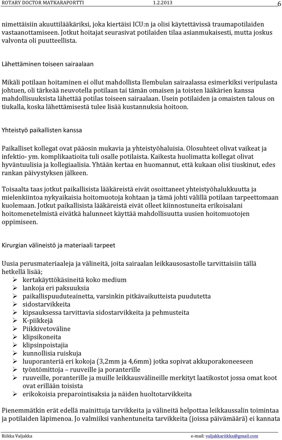 Lähettäminen toiseen sairaalaan Mikäli potilaan hoitaminen ei ollut mahdollista Ilembulan sairaalassa esimerkiksi veripulasta johtuen, oli tärkeää neuvotella potilaan tai tämän omaisen ja toisten