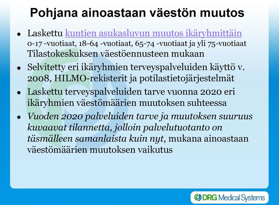 2008, HILMO-rekisterit ja potilastietojärjestelmät Laskettu terveyspalveluiden tarve vuonna 2020 eri ikäryhmien väestömäärien muutoksen