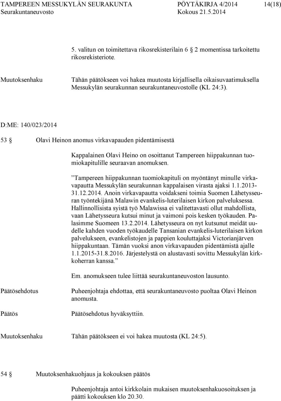 D:ME: 140/023/2014 53 Olavi Heinon anomus virkavapauden pidentämisestä Kappalainen Olavi Heino on osoittanut Tampereen hiippakunnan tuomiokapitulille seuraavan anomuksen.