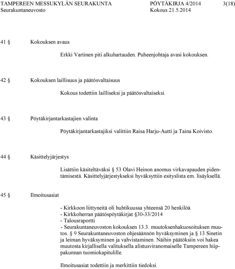 43 Pöytäkirjantarkastajien valinta Pöytäkirjantarkastajiksi valittiin Raisa Harju-Autti ja Taina Koivisto.
